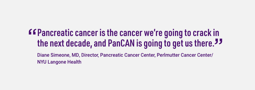 摘自纽约大学朗格尼健康中心胰腺癌中心主任黛安·西蒙尼。胰腺癌是我们未来十年要攻克的疾病，PanCAN就是这个组织。